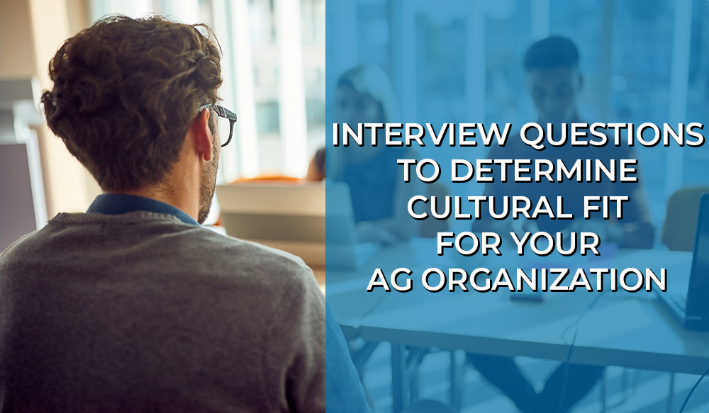 Interview Questions to Determine Cultural Fit for Your Ag Organization